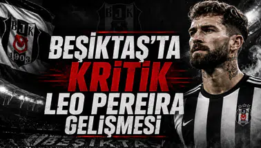 Beşiktaş'ta kritik Leo Pereira gelişmesi