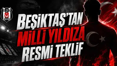 Beşiktaş'tan Milli Yıldıza Resmi Teklif