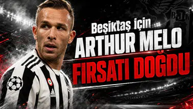 Beşiktaş için Arthur Melo transferi fırsatı doğdu