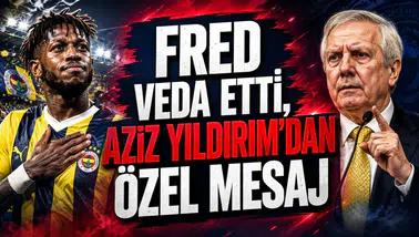 FRED VEDA ETTİ, AZİZ YILDIRIM’DAN ÖZEL MESAJ