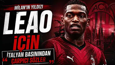 Milan'ın Yıldızı Leao İçin İtalyan Basınından Çarpıcı Sözler