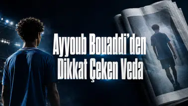 Ayyoub Bouaddi’den Dikkat Çeken Veda