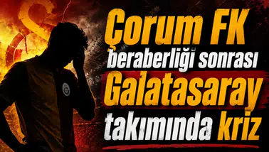 Çorum FK beraberliği sonrası Galatasaray takımında kriz