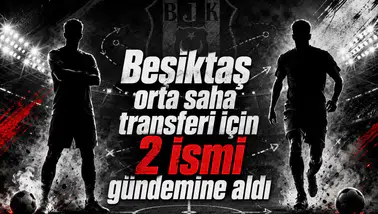 Beşiktaş orta saha transferi için 2 ismi gündemine aldı