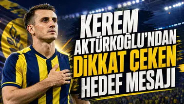 KEREM AKTÜRKOĞLU’NDAN DİKKAT ÇEKEN HEDEF MESAJI