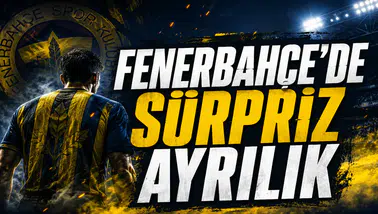 Fenerbahçe'de Süpriz Ayrılık