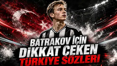BATRAKOV İÇİN DİKKAT ÇEKEN TÜRKİYE SÖZLERİ