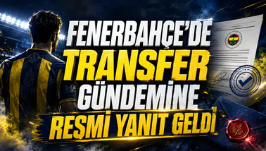 FENERBAHÇE’DE TRANSFER GÜNDEMİNE RESMİ YANIT GELDİ
