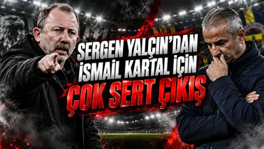 SERGEN YALÇIN’DAN İSMAİL KARTAL İÇİN ÇOK SERT ÇIKIŞ