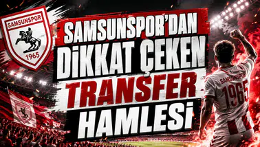 SAMSUNSPOR’DAN DİKKAT ÇEKEN TRANSFER HAMLESİ