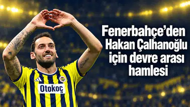 Fenerbahçe’den Hakan Çalhanoğlu için devre arası hamlesi