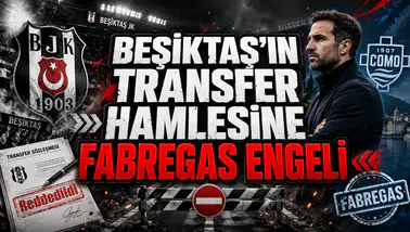 BEŞİKTAŞ’IN TRANSFER HAMLESİNE FABREGAS ENGELİ