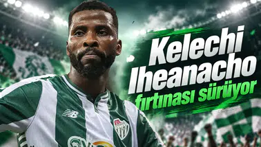Kelechi Iheanacho fırtınası sürüyor