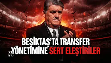 Beşiktaş’ta transfer yönetimine sert eleştiriler