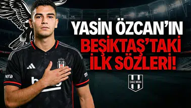 Yasin Özcan'ın Beşiktaş'taki ilk sözleri!