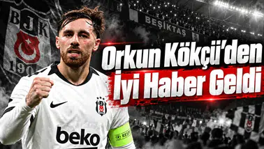 Orkun Kökçü'den İyi Haber Geldi