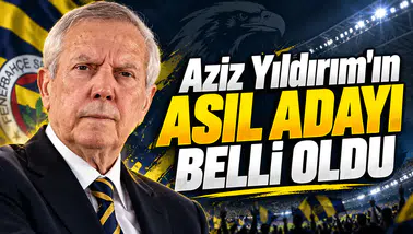 Aziz Yıldırım'ın asıl adayı belli oldu