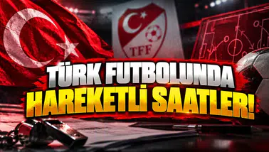 Türk futbolunda hareketli saatler