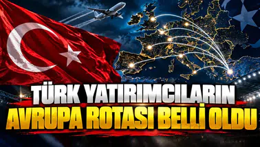 Türk yatırımcıların Avrupa rotası belli oldu