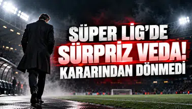SÜPER LİG’DE SÜRPRİZ VEDA! KARARINDAN DÖNMEDİ