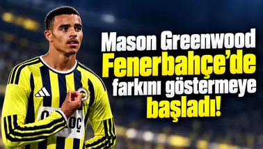 Mason Greenwood Fenerbahçe’de farkını göstermeye başladı!