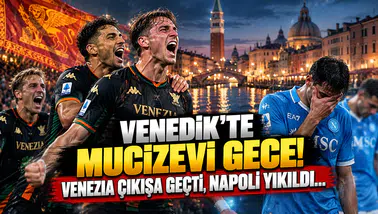 Venedik’te Mucizevi Gece! Venezia Çıkışa Geçti, Napoli Yıkıldı...