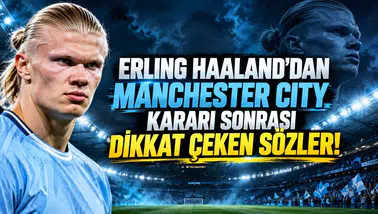 ERLING HAALAND'DAN MANCHESTER CITY KARARI SONRASI DİKKAT ÇEKEN SÖZLER!