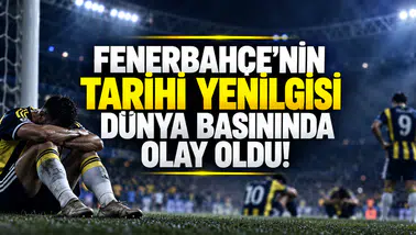 Fenerbahçe'nin tarihi yenilgisi dünya basınında olay oldu!