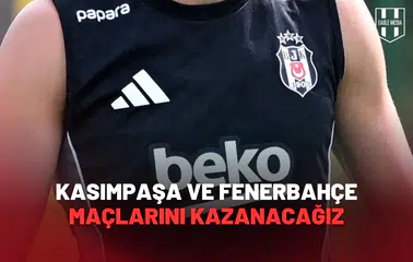 Kasımpaşa Ve Fenerbahçe Maçlarını Kazanacağız