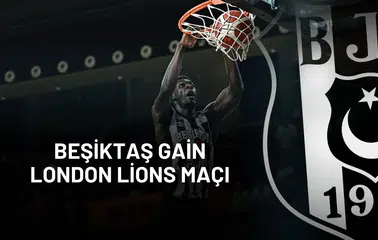 Beşiktaş GAİN-London Lions Maçı ne zaman, saat kaçta ve hangi kanalda?