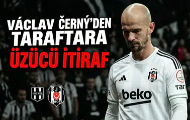 Václav Černý'den taraftara üzücü itiraf