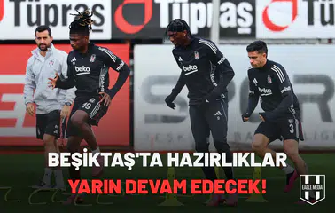 Beşiktaş'ta hazırlıklar yarın devam edecek!