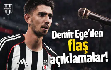 Demir Ege’den flaş açıklamalar!