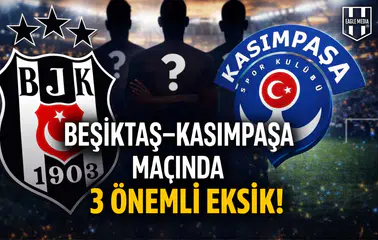 Beşiktaş–Kasımpaşa Maçında 3 Önemli Eksik!