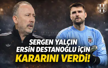 Sergen Yalçın, Ersin Destanoğlu için kararını verdi