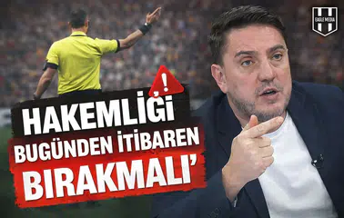 ‘Hakemliği bugünden itibaren bırakmalı’
