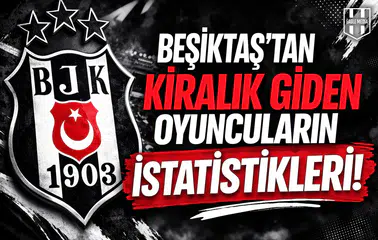 Beşiktaş’tan kiralık giden oyuncuların istatistikleri!