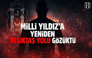 Milli yıldız'a yeniden Beşiktaş yolu gözüktü