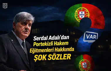 Serdal Adalı'dan Portekizli hakem eğitmenleri hakkında şok sözler