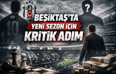 Beşiktaş’ta Yeni Sezon İçin Kritik Adım