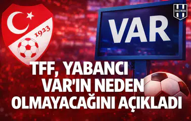 TFF, yabancı VAR'ın neden olmayacağını açıkladı