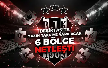 Beşiktaş'ta yazın takviye yapılacak 6 bölge netleşti