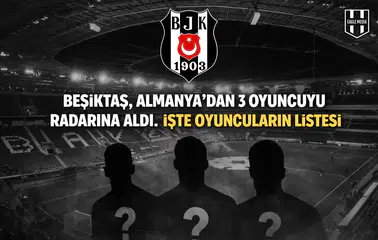 Beşiktaş, Almanya’dan 3 oyuncuyu radarına aldı. İşte oyuncuların listesi