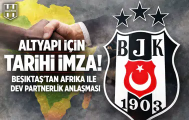 Altyapı için tarihi imza! Beşiktaş'tan Afrika ile dev partnerlik anlaşması