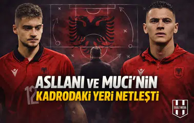 Asllani ve Muci’nin Kadrodaki Yeri Netleşti