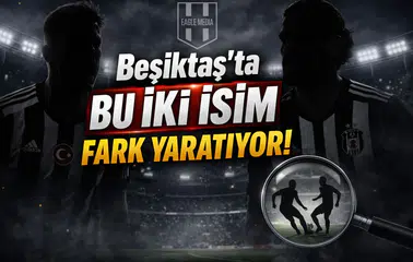 Beşiktaş’ta Bu İki İsim Fark Yaratıyor!