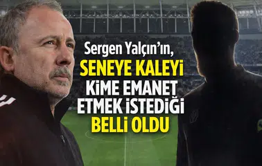 Sergen Yalçın’ın, seneye kaleyi kime emanet etmek istediği belli oldu