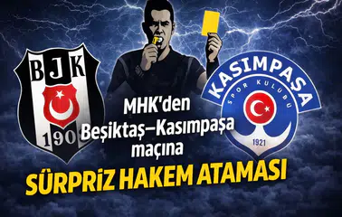 MHK’den Beşiktaş–Kasımpaşa maçına sürpriz hakem ataması