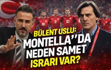 Bülent Uslu: Montella’da neden Samet ısrarı var