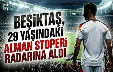 Beşiktaş, 29 yaşındaki Alman stoperi radarına aldı